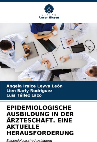 EPIDEMIOLOGISCHE AUSBILDUNG IN DER ÄRZTESCHAFT. EINE AKTUELLE HERAUSFORDERUNG