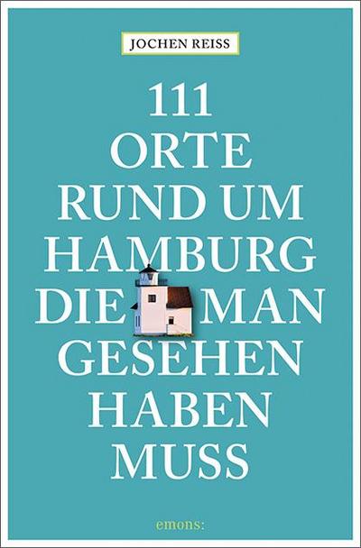 111 Orte rund um Hamburg, die man gesehen haben muss