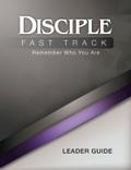 Disciple Fast Track Remember Who You Are Leader Guide