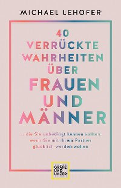 40 verrückte Wahrheiten über Frauen und Männer