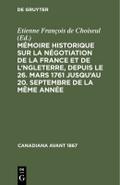 Mémoire historique sur la négotiation de la France et de l’Angleterre, depuis le 26. mars 1761 jusqu’au 20. septembre de la même année