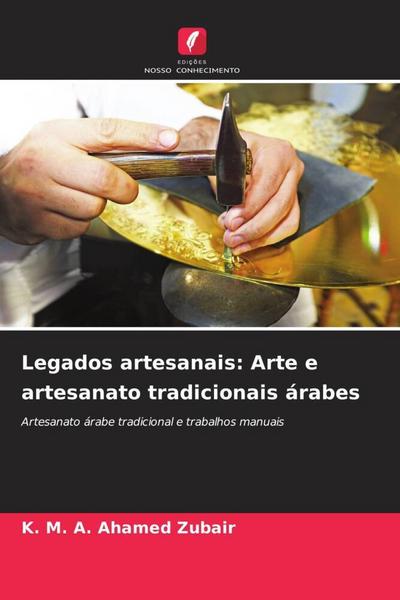 Legados artesanais: Arte e artesanato tradicionais árabes - K. M. A. Ahamed Zubair