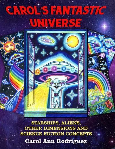 Carol’s Fantastic Universe: Starships, Aliens, Other Dimensions And Science Fiction Concepts