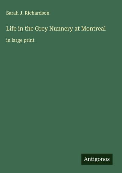 Life in the Grey Nunnery at Montreal
