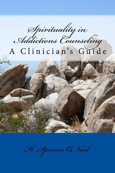 Spirituality in Addictions Counseling: A Clinician’s Guide