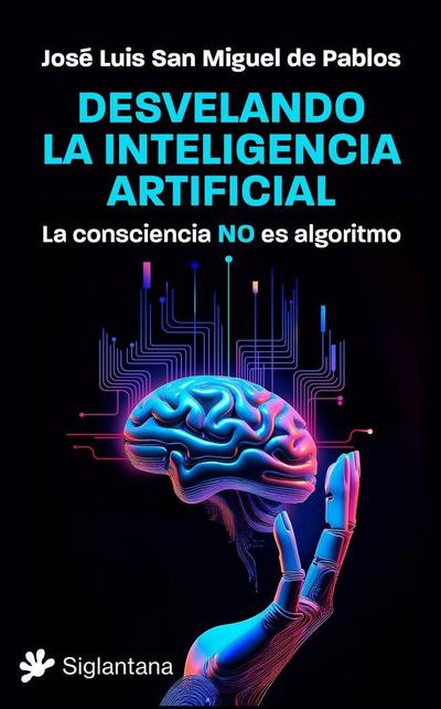 Desvelando la inteligencia artificial: La consciencia NO es algoritmo