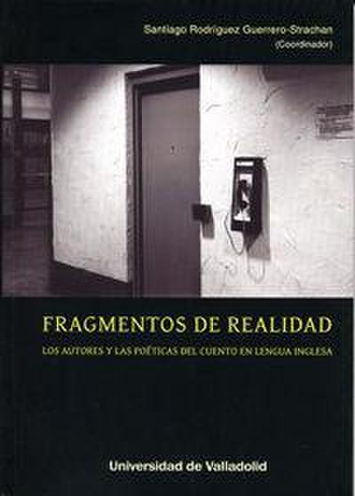 Fragmentos de realidad : los autores y las poéticas del cuento en lengua inglesa