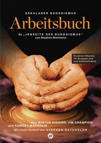 Säkularer Buddhismus: ein Arbeitsbuch zu Stephen Batchelors ’Jenseits des Buddhismus’