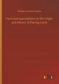 Facts and Speculations on the Origin and History of Playing Cards