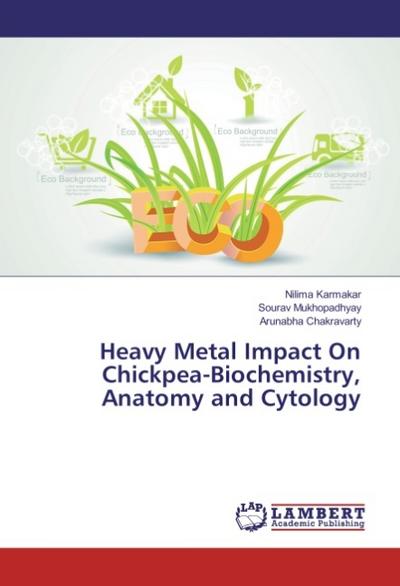 Heavy Metal Impact On Chickpea-Biochemistry, Anatomy and Cytology