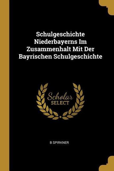 Schulgeschichte Niederbayerns Im Zusammenhalt Mit Der Bayrischen Schulgeschichte