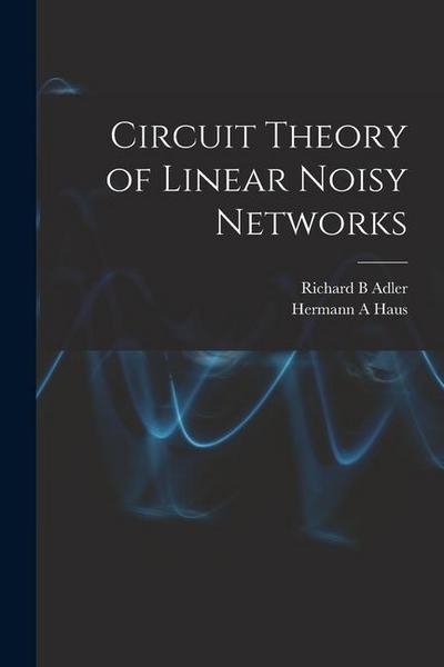 Circuit Theory of Linear Noisy Networks