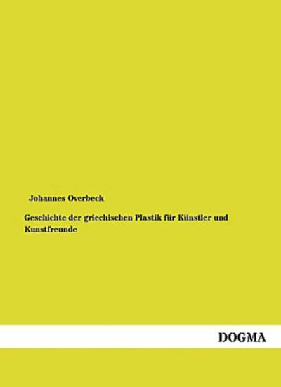 Geschichte der griechischen Plastik für Künstler und Kunstfreunde