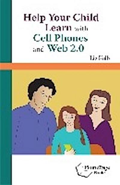 Kolb, L:  Help Your Child Learn with Cell Phones and Web 2.0