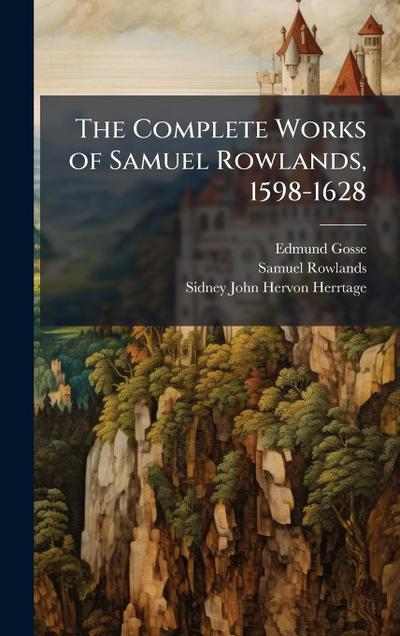 The Complete Works of Samuel Rowlands, 1598-1628