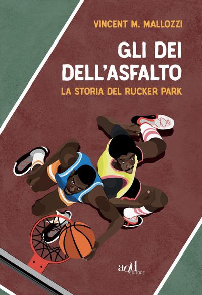 Gli dei dell’asfalto. La storia del Rucker Park