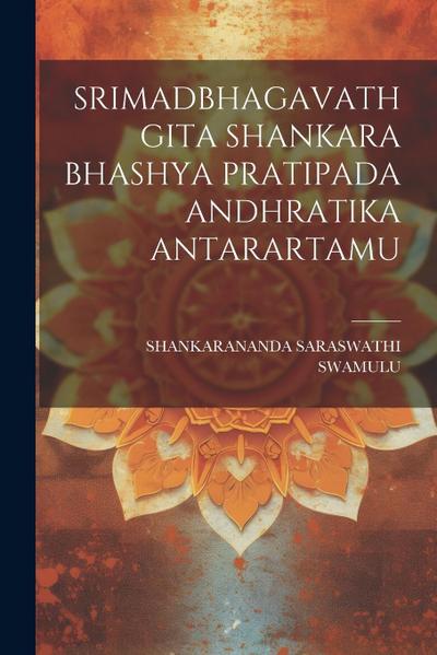 Srimadbhagavathgita Shankara Bhashya Pratipada Andhratika Antarartamu
