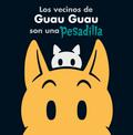 Los vecinos de Guau Guau son una pesadilla