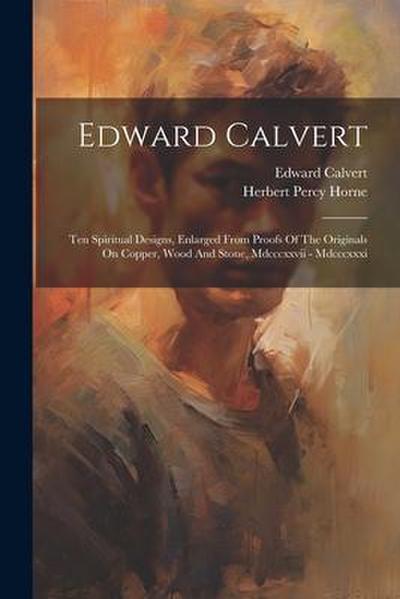 Edward Calvert: Ten Spiritual Designs, Enlarged From Proofs Of The Originals On Copper, Wood And Stone, Mdcccxxvii - Mdcccxxxi