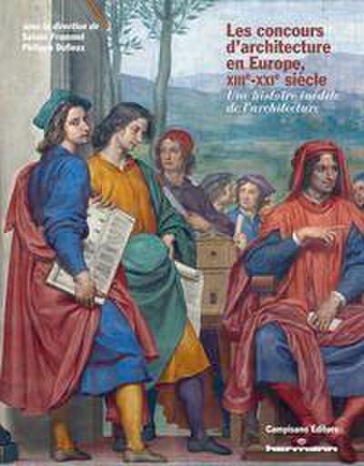 Les concours d’architecture en Europe, XIIIe-XXIe siècle. Une histoire inédite de l’architecture