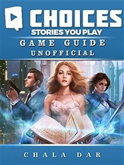 Choices Stories you Play Game Guide Unofficial