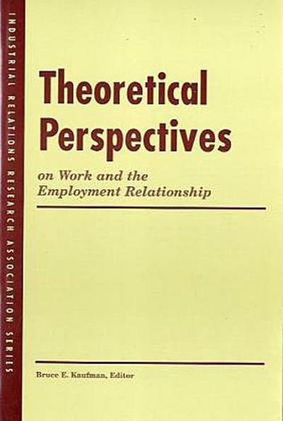Theoretical Perspectives On Work And The Employment Relationship