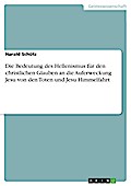 Die Bedeutung des Hellenismus für den christlichen Glauben an die Auferweckung Jesu von den Toten und Jesu Himmelfahrt