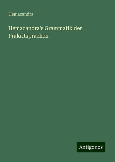 Hemacandra: Hemacandra’s Grammatik der Prâkritsprachen