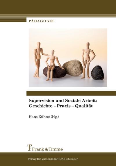 Supervision und Soziale Arbeit: Geschichte ¿ Praxis ¿ Qualität