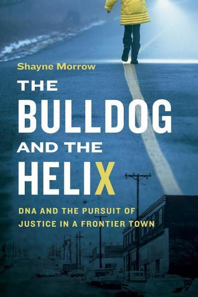 The Bulldog and the Helix: DNA and the Pursuit of Justice in a Frontier Town