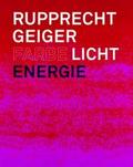 Rupprecht Geiger: Farbe - Licht - Energie