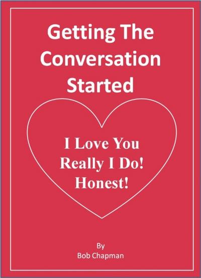 Getting The Conversation Started  I Love You  Really I Do!  Honest!