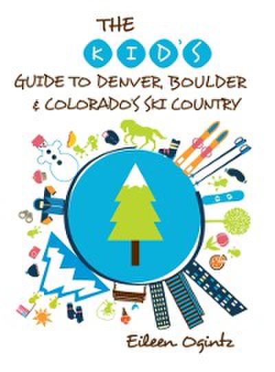 The Kid’s Guide to Denver, Boulder & Colorado’s Ski Country