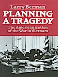 Planning A Tragedy: The Americanization of the War in Vietnam