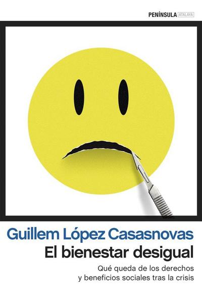El bienestar desigual : qué queda de los derechos y beneficios sociales tras la crisis