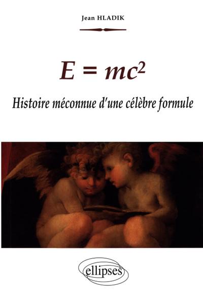 E = mc2 - Histoire méconnue d’une célèbre formule