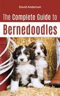 The Complete Guide to Bernedoodles: Everything You Need to Know to Successfully Raise Your Bernedoodle Puppy!