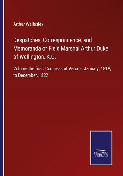 Despatches, Correspondence, and Memoranda of Field Marshal Arthur Duke of Wellington, K.G.