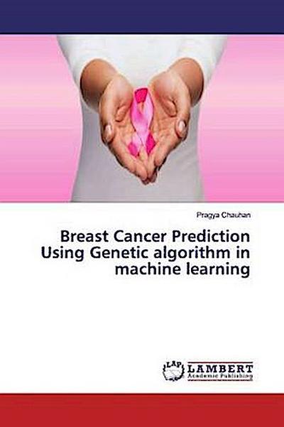Breast Cancer Prediction Using Genetic algorithm in machine learning