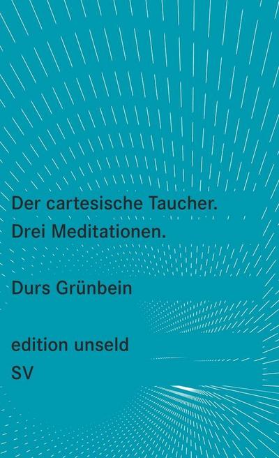Der cartesische Taucher: Drei Meditationen (edition unseld)