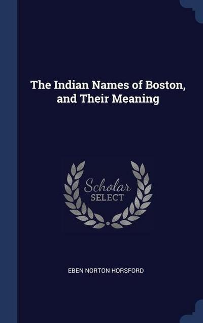 The Indian Names of Boston, and Their Meaning