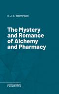 The Mystery and Romance of Alchemy and Pharmacy