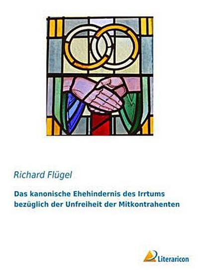 Das kanonische Ehehindernis des Irrtums bezüglich der Unfreiheit der Mitkontrahenten