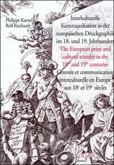 Interkulturelle Kommunikation in der europäischen Druckgraphik im 18. und 19. Jahrhundert /The European print and cultural transfer in the 18th and 19th centuries /Gravure et communication interculturelle en Europe aux 18e et 19e siècles