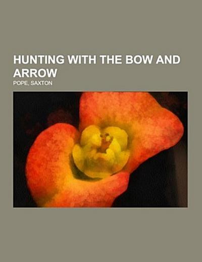 Hunting with the Bow and Arrow