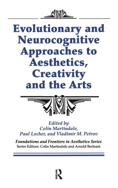 Evolutionary and Neurocognitive Approaches to Aesthetics, Creativity and the Arts