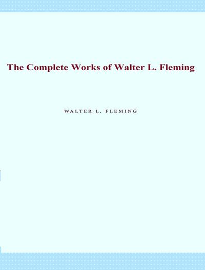 The Complete Works of Walter L. Fleming