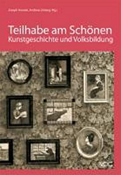 Teilhabe am Schönen - Kunstgeschichte und Volksbildung zwischen Kaiserreich und Diktatur