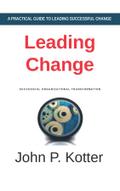 Leading Change - A Practical Guide to Successful Organizational Transformation