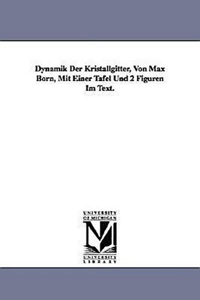 Dynamik Der Kristallgitter, Von Max Born, Mit Einer Tafel Und 2 Figuren Im Text.